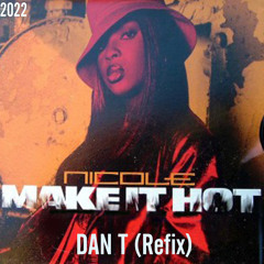Nicole - Make It Hot (DAN T Refix) FREE DOWNLOAD