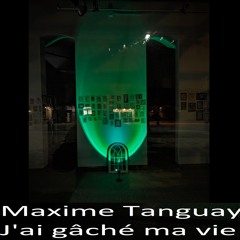 2- Maxime Tanguay - Gacher Ma Vie Deux