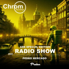 Chrom Radio Show 98: CHROM ADE2024 PREVIEW - Hosted & Mixed by Pedro Mercado