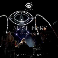 ALICE MARY - TULPA - Friday Night @ AfrikaBurn 2025