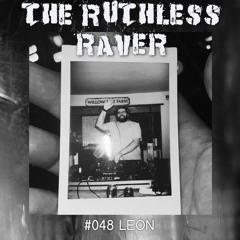 The Ruthless Raver - #048 - Leon