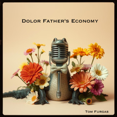 Dolor Father's Economy (alternate version) (Tom Furgas)