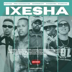 iXesha (ft. Proxnakedmyndz, Madness CPT, TandoRSA & Gxarha SA)