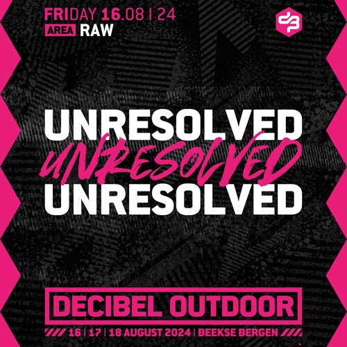 Unresolved | Decibel outdoor 2024 | Raw | Friday
