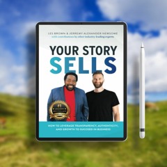 Your Story Sells: How to Leverage Transparency, Authenticity, and Growth to Succeed in Business