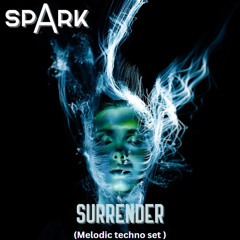 spArk - SURRENDER ( Melodic techno set 3 )