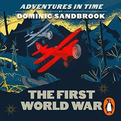 [ACCESS] EBOOK EPUB KINDLE PDF Adventures in Time: The First World War by  Dominic Sa