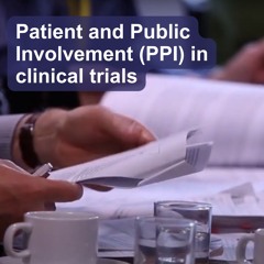 Patient and Public Involvement (PPI) in clinical trials