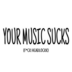 YOUR MUSIC SUCKS
