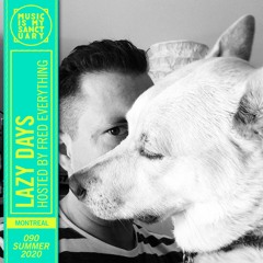 LAZY DAYS #90 — Hosted by Fred Everything