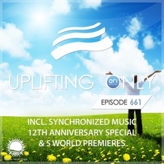 Uplifting Only 661 (incl. Synchronized Music 12th Anniversary Special) {WORK IN PROGRESS}