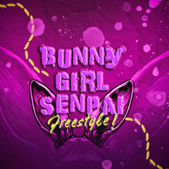 Bunny Girl Senpai (Freestyle)