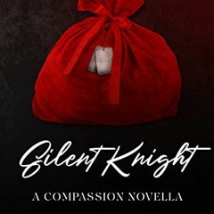 [Get] [EPUB KINDLE PDF EBOOK] Silent Knight: A Compassion Christmas Novella (The Compassion Series B