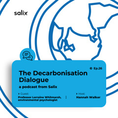 The Decarbonisation Dialogue Episode 26 feat. Lorraine Whitmarsh