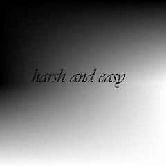 Harsh And Easy