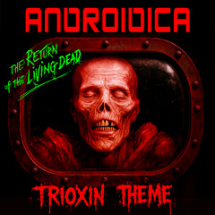 Androidica - Trioxin Theme (Return of the living dead)