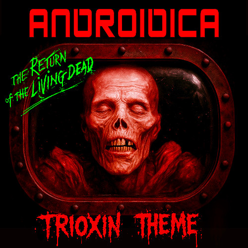 Androidica - Trioxin Theme (Return of the living dead)