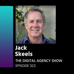 E323 How to Leverage Agile to Ace Scope for Marketing – With Jack Skeels