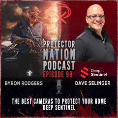 The Best Cameras to Protect Your Home - Deep Sentinel (Protector Nation Podcast 🎙️) EP 98