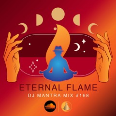 Eternal Flame DJ Mantra MIX 168