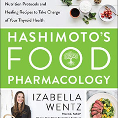 READ EPUB √ Hashimoto’s Food Pharmacology: Nutrition Protocols and Healing Recipes to