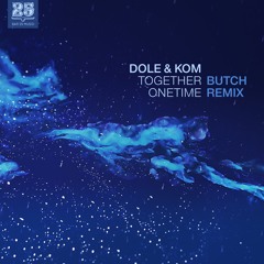 Dole & Kom - Together Onetime (BUTCH Remix) [BAR25-159]