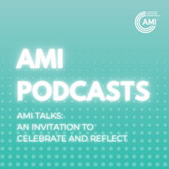 AMI Talks - An Invitation to Celebrate and Reflect
