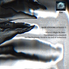 BAEK-KYOUNG EP.11 | Where It Might Be Seen - Yon