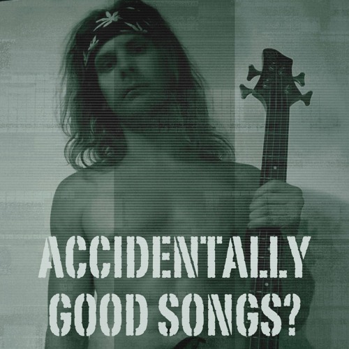 Accidentally Good Songs?