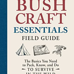 [View] KINDLE 📁 The Bushcraft Essentials Field Guide: The Basics You Need to Pack, K