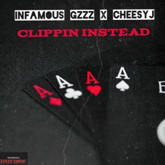 Clippin Instead- InfamousGzzz X Cheesy J