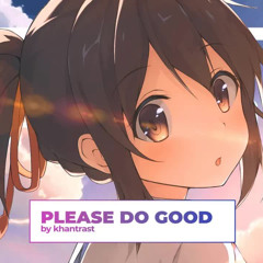Khantrast - Please Do Good (Lyric AMV)