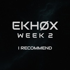 EKHOX - RΞCOMMΞND // WΞΞK 2
