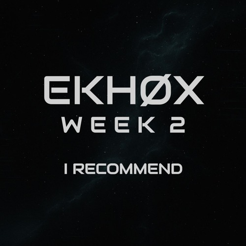 EKHOX - RΞCOMMΞND // WΞΞK 2