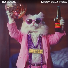 DJ Susan - Dirty Cat (with Miggy Dela Rosa)