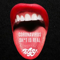 Coronavirus Sh*t Is Real