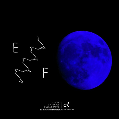 Extravagant Frequencies on Dublab Radio (07.23.24)