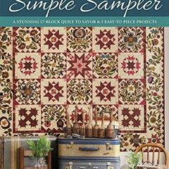 READ [EBOOK EPUB KINDLE PDF] Simple Sampler: A Stunning 17-Block Quilt to Savor & 5 Easy-to-Piece Pr