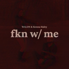 fkn w/ me