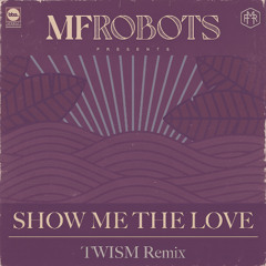 MF Robots - Show Me The Love (TWISM Remix)