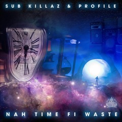 SUB KILLAZ & PROFILE - NAH TIME FI WASTE [SERIAL KILLAZ] 4.3.22