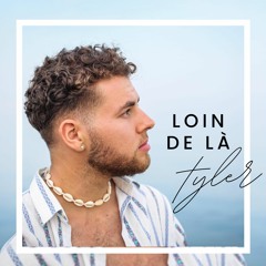 Loin de là - TYLER