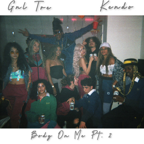 GnL Tre - Body On Me Pt2 ft. Kendo
