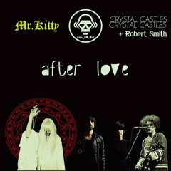 After Love (Mr.Kitty VS Crystal Castles ft. Robert Smith)