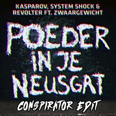 Kasparov & System Shock & Revolter Ft. Zwaargewicht - Poeder In Je Neusgat (Conspirator Edit)