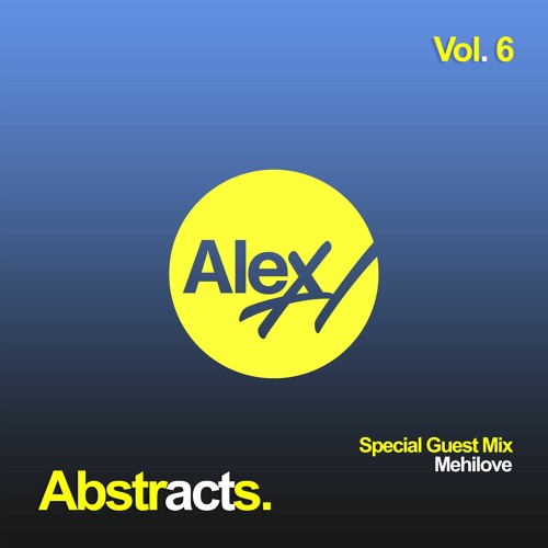 Alex H Pres. Abstracts (Vol.6) [MEHÍLOVE Guest Mix]