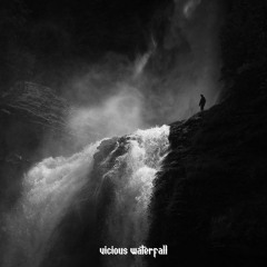 VICIOUS WATERFALL