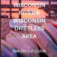 ❤️ Read Lower Wisconsin River & Wisconsin Driftless Area: A See-Do-Eat Guide by  Kris Knack Noel