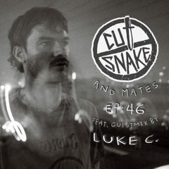 CUT SNAKE & MATES - Ep. 046 Luke C. Guest Mix