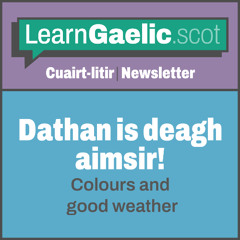 Flùraichean, Dathan is deagh aimsir | Flowers, colours and good weather